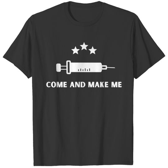 Funny Anti Vaccine Mandate Come And Make Me No For T-shirt