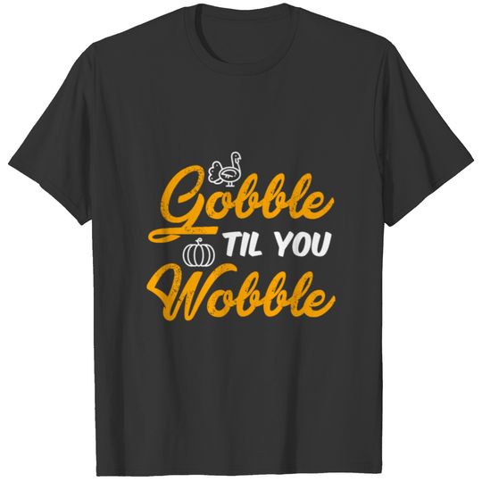 Thanksgiving Gobble Turkey Funny Apparel Gift T-shirt