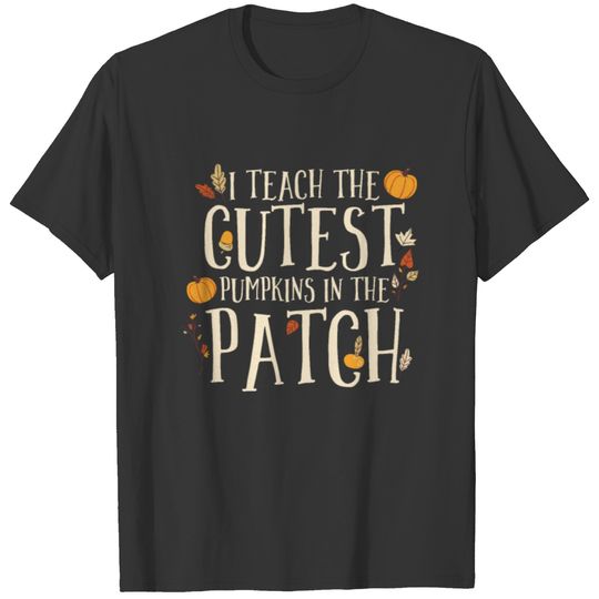 I Teach The Cutest Pumpkins In The Patch Teacher T-shirt