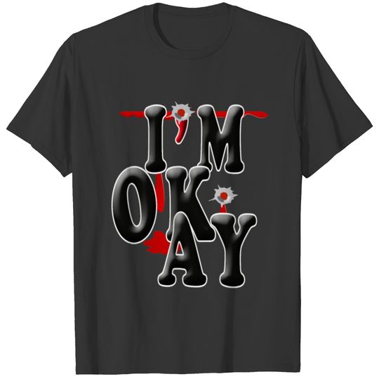 i m okay T-shirt