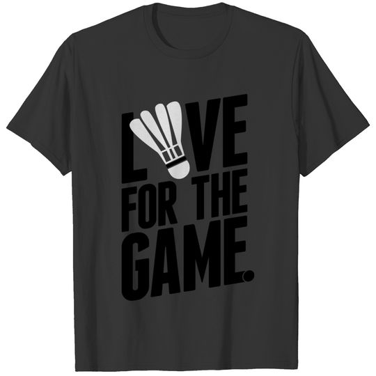 badminton - love for the game T-shirt