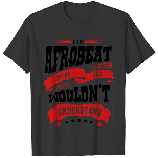 its a afrobeat thing you wouldnt underst T-shirt