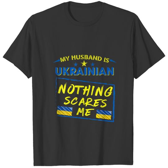 My Husband Is Ukrainian Nothing Scares Me Ukraine T-shirt
