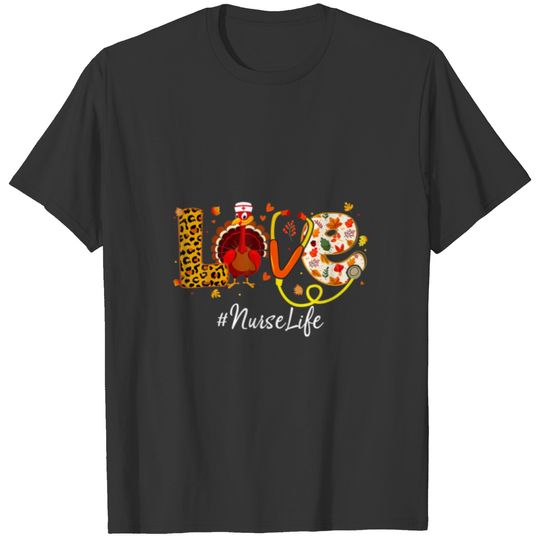 Funny Nursing Thanksgiving Scrub Love Nurse Life T T-shirt
