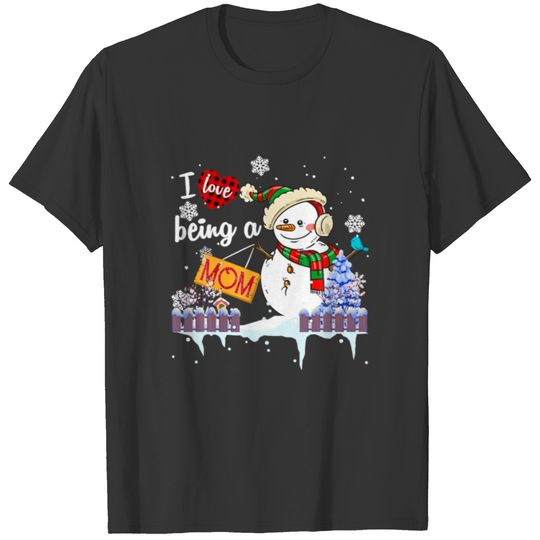 I Love Being A Mom Snowman Christmas Funny Xmas T-shirt