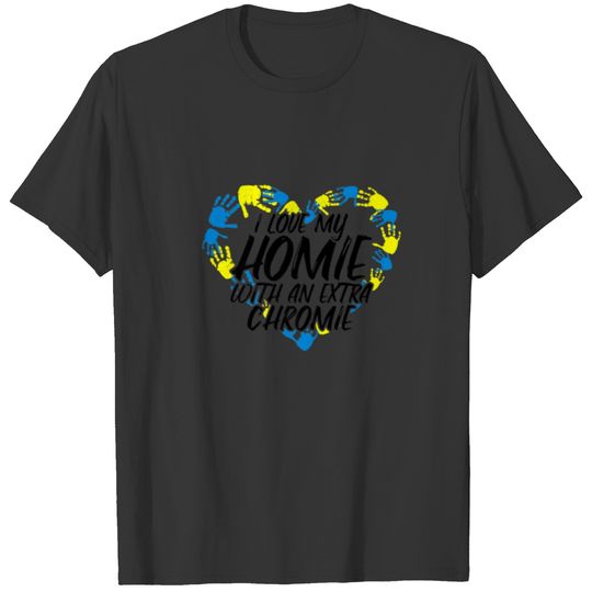 I Love My Homie With An Extra Chromie T-shirt