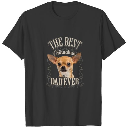 Mens Best Chihuahua Dad Ever Funny Chihua Dog Love T-shirt