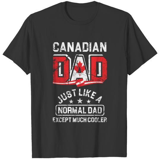 Fathers Day Canadian Dad Just Like A Normal T-shirt