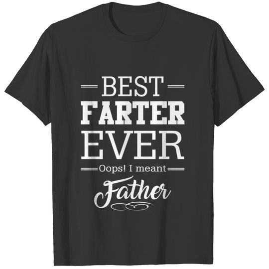 Best Farter Ever Oops I Meant Father T-shirt