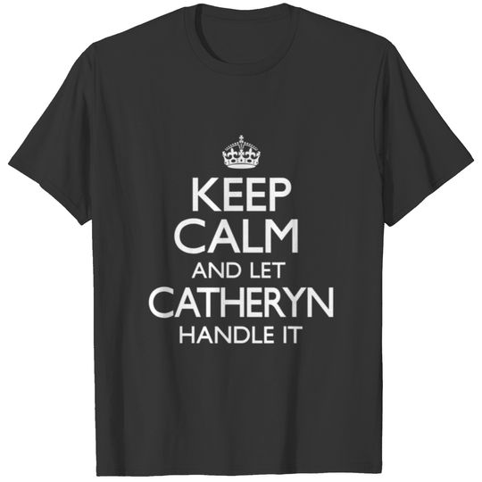 Keep Calm Catheryn Name First Last Family Funny T-shirt