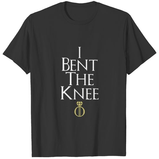 Mens I Bent The Knee | Funny Proposal Engagement A T-shirt
