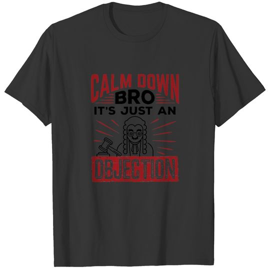 Mock Trial Calm Down Bro It's Just an Objection T-shirt