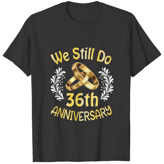 Husband Wife Married 36 Years We Still Do 36Th Ann T-shirt