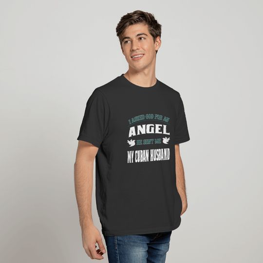 I Asked God For Angel He Sent Me My Cuban Husband T-shirt