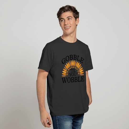 Gobble Til You Wobble T-shirt