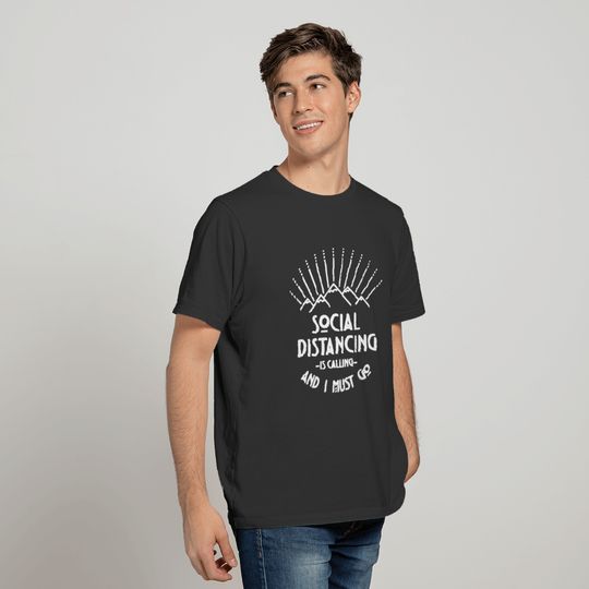 Social Distancing is Calling and i must go Corona T-shirt
