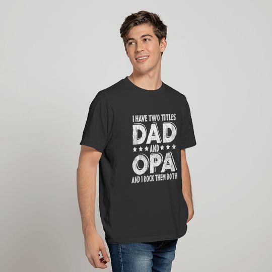 I Have Two Titles Dad And Opa Funny Father's Day T-shirt
