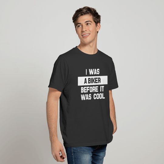 I Was A Biker Before It Was Cool T-shirt