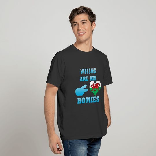 Welshs are my Homies T-shirt