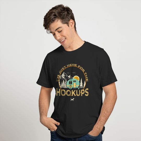 I'm Just Here For The Hookups Funny Rv Camper Camping  Gifts T-Shirts