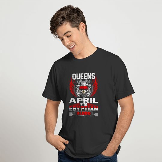 Queens Are Born In April With Egyptian Blood T-shirt