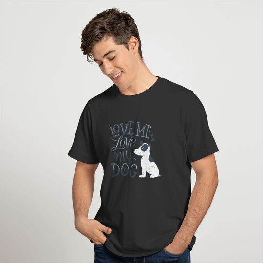 Love Me Love My Dog Funny Dog Lover T-shirt