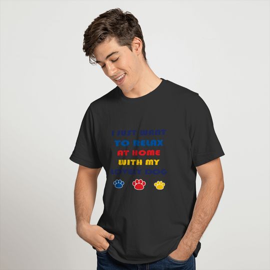 I Just Want To Relax With My Dog T-shirt