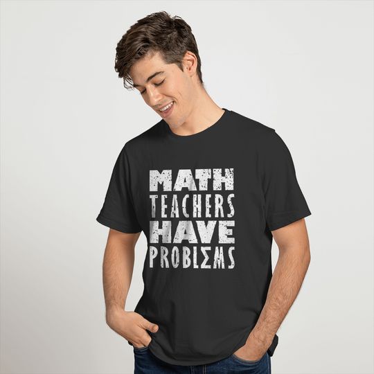 Math Teachers have Problems White on Black T-shirt