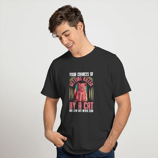 Killed By A Cat Are Low But Never Zero Kitten Pet T-shirt