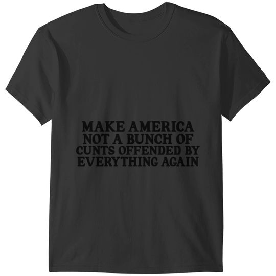 Not A Bunch Of Cunts Offended By Everything Again,emo again, dess 202 T-Shirts