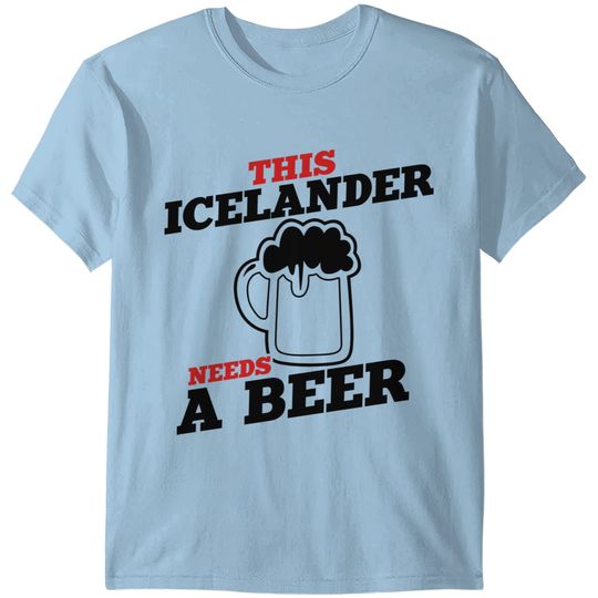 this icelander needs a beer T-shirt