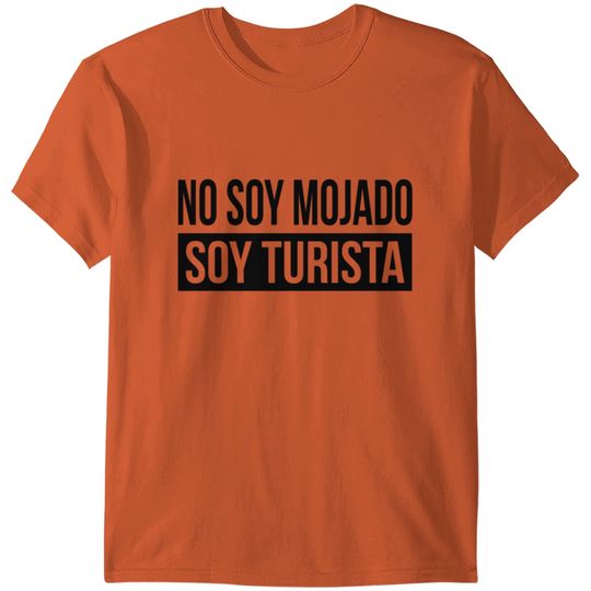NO SOY MOJADO, SOY TURISTA SPANISH LATIN AMERICAN T-shirt