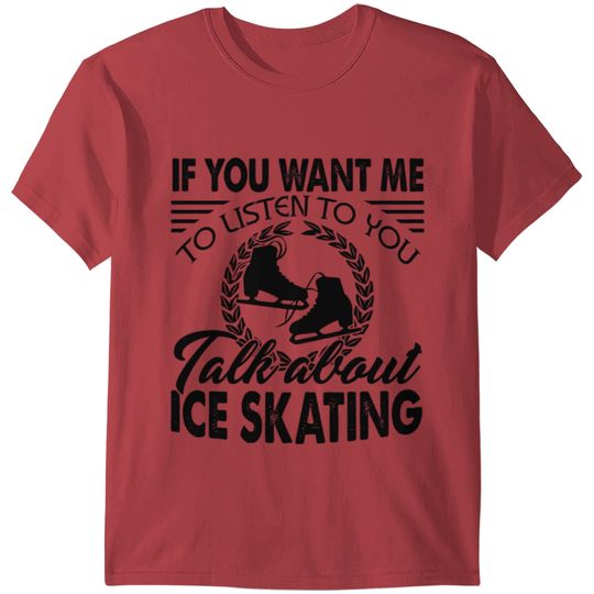Talk About Ice Skating Shirt T-shirt