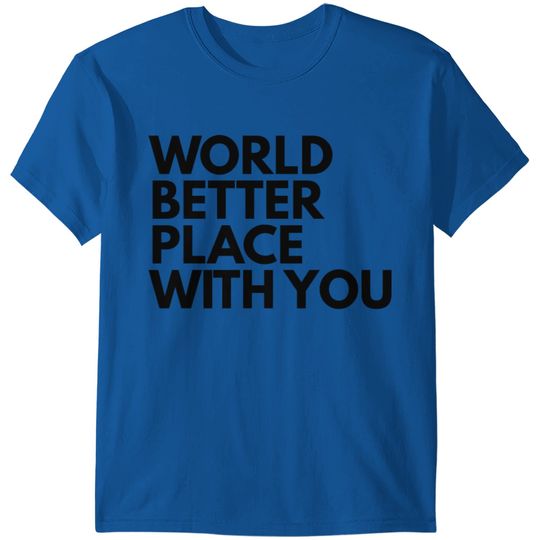 World Better Place With you T-shirt