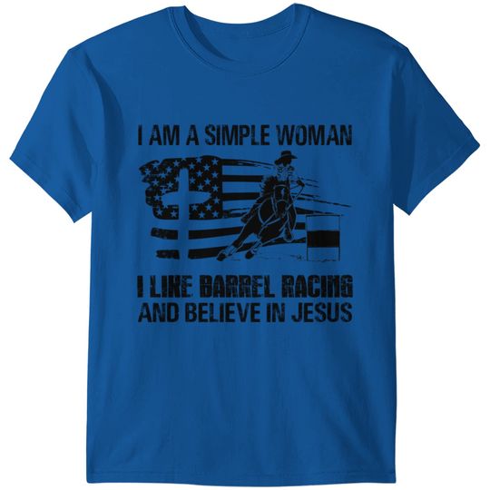 I Am A Simple Woman I Like Barrel Racing And Belie T-shirt