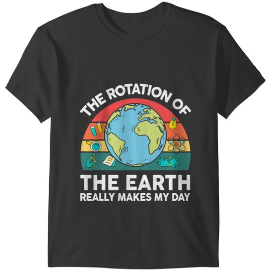 Funny Earths Rotation Makes My Day Astronomy Space Science T-Shirts