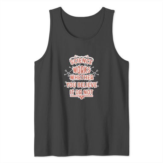 Science - Works Whether You Believe It or Not Tank Top