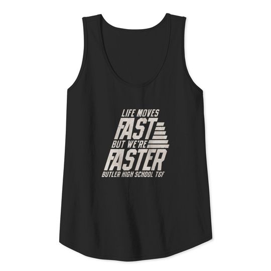 Life Moves Fast But We re Faster Butler High Schoo Tank Top