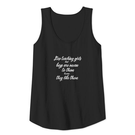 stop teaching girls that boys are mean to them Tank Top