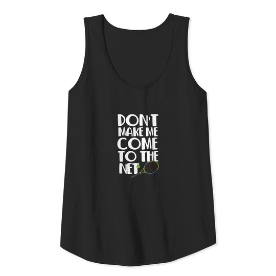 Don't Make Me Come To The Net Tennis player Tank Top