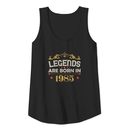Legends were born 1985 birthday Tank Top