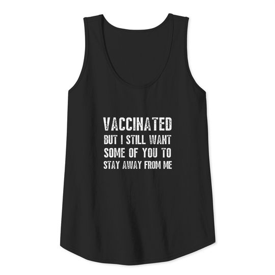 Funny Vaccinated But I Still Want Yall To Stay Tank Top