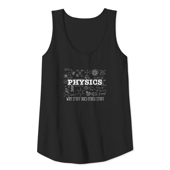Science Lover Physicist I Physics Why Stuff Does Tank Top