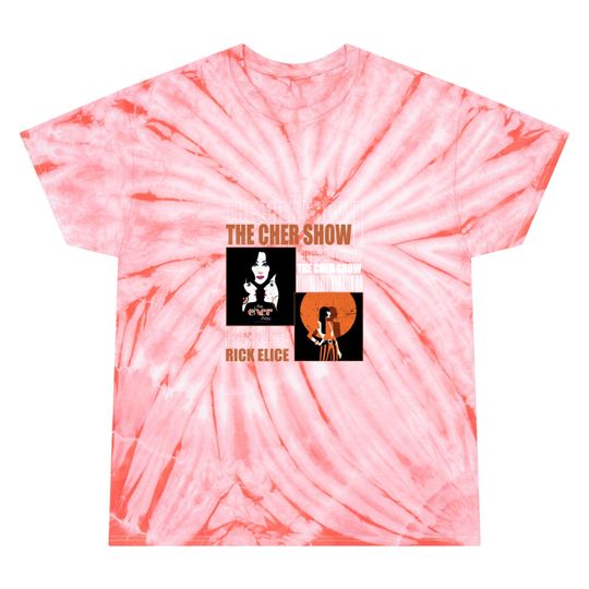 The Cher Show Tie Dye T Shirts Hip Hop 90s Vintage Retro Graphic Tie Dye T Shirts Rap Gift Unisex Tie Dye T Shirts