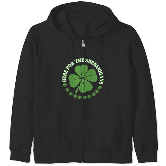 Here For The Shenanigans St Patrick's Day Men Women  Gifts Zip Hoodies