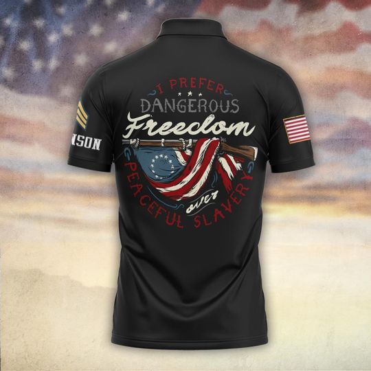 Customized I Prefer Dangerous Freedom Over Peaceful Slavery Polo Shirt
