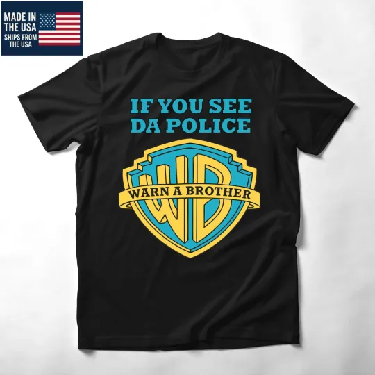 Discover If You See Da Police Warn A Brother T-Shirt Funny Parody Tee