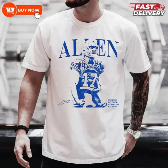 Discover Josh Allen Be Good, Do Good, God Bless, Go Bills T-Shirt