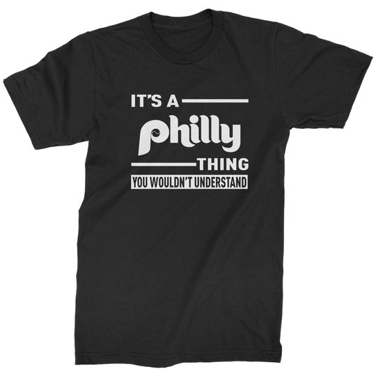 It's A Philly Thing, You Wouldn't Understand Mens T-shirt