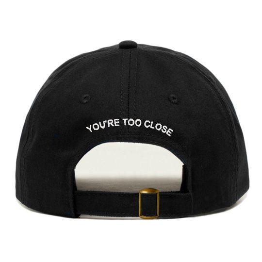YOU'RE TOO Close Baseball Hat, Embroidered Dad Cap